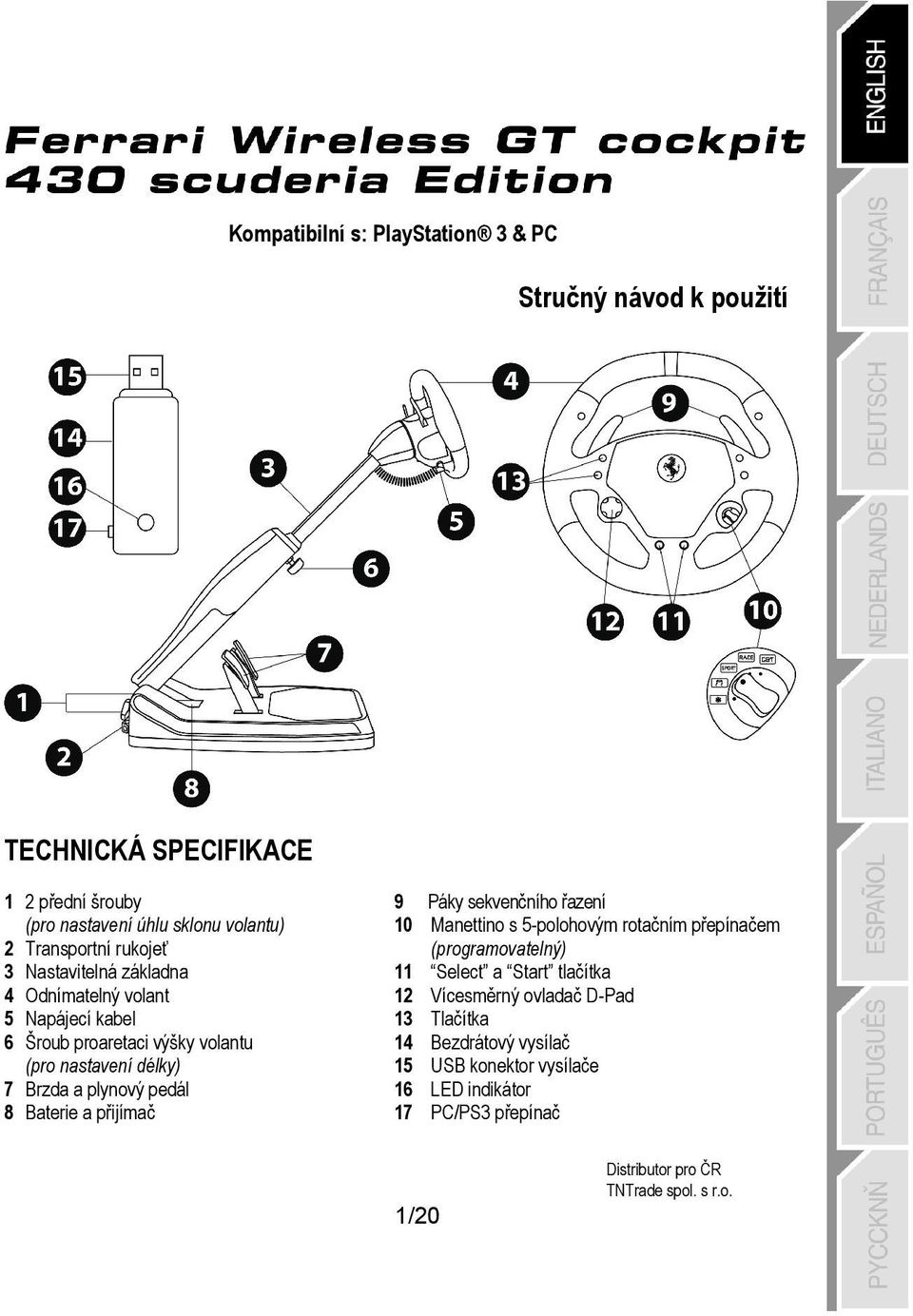 Brzda a plynový pedál 8 Baterie a přijímač 9 Páky sekvenčního řazení 10 Manettino s 5-polohovým rotačním přepínačem (programovatelný) 11