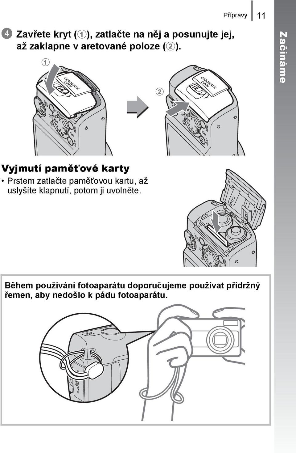 a b Začínáme Vyjmutí paměťové karty Prstem zatlačte paměťovou kartu, až