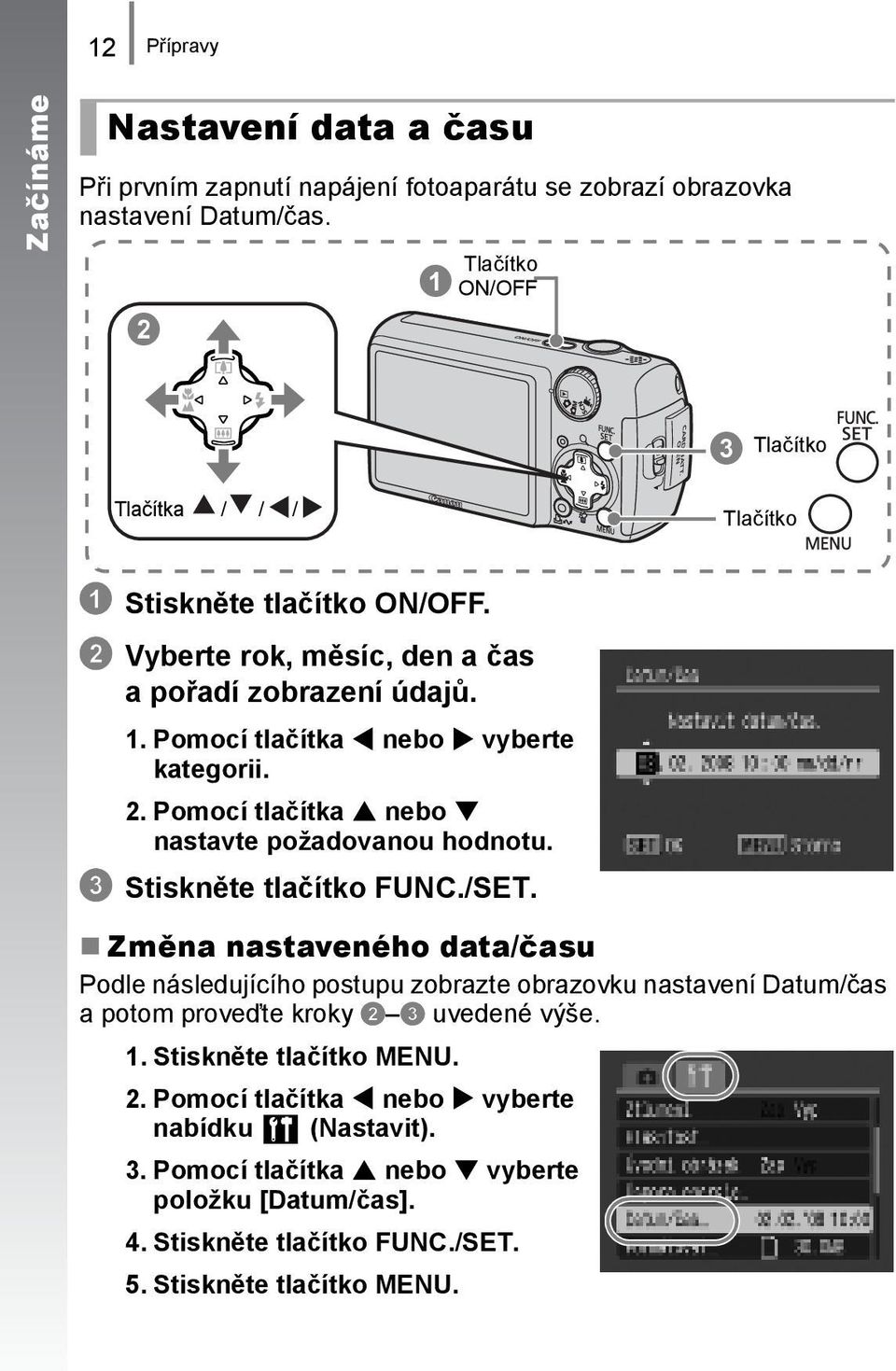 Pomocí tlačítka nebo vyberte kategorii. 2. Pomocí tlačítka nebo nastavte požadovanou hodnotu. c Stiskněte tlačítko FUNC./SET.