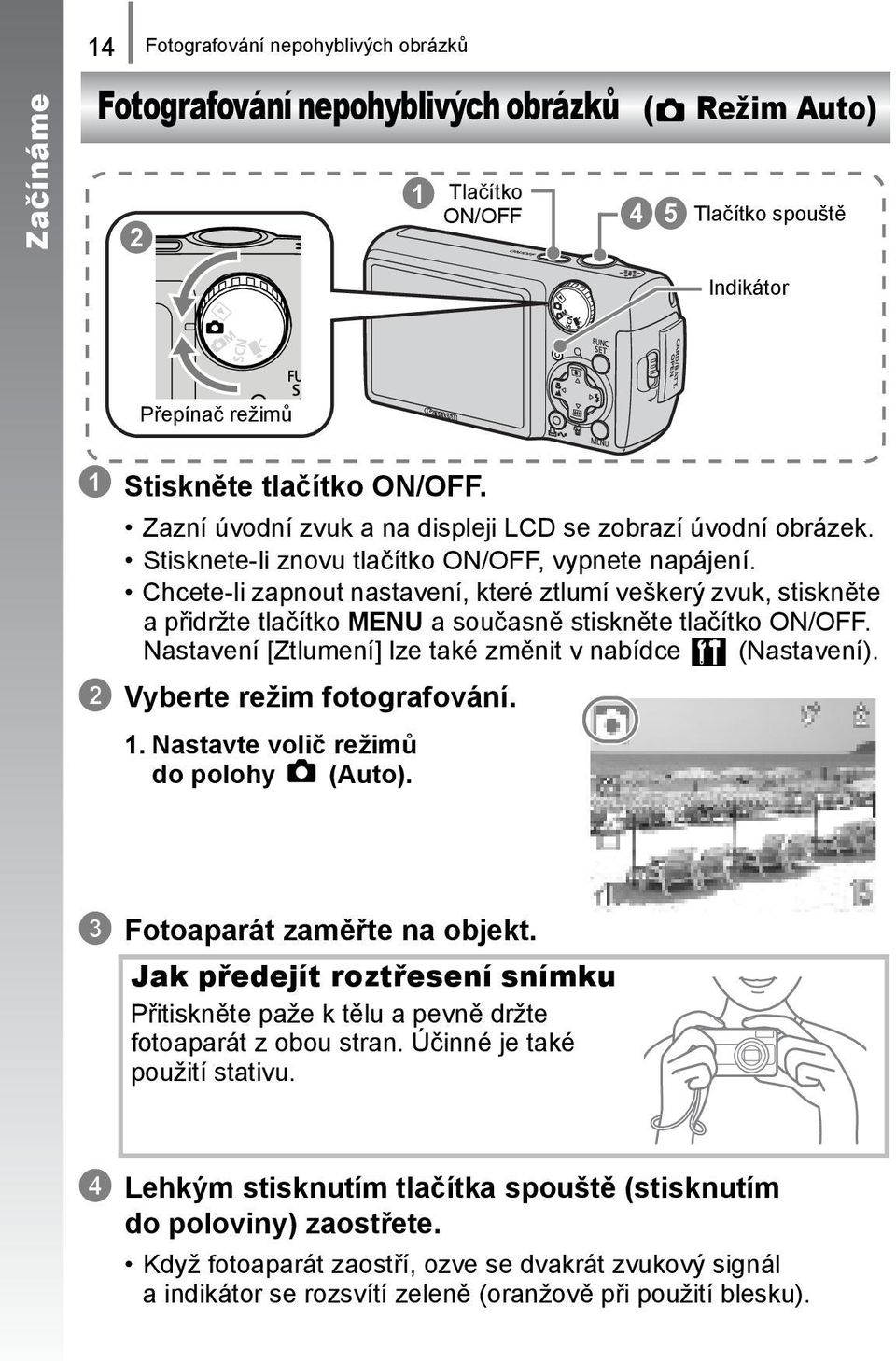 Chcete-li zapnout nastavení, které ztlumí veškerý zvuk, stiskněte a přidržte tlačítko MENU a současně stiskněte tlačítko ON/OFF. Nastavení [Ztlumení] lze také změnit v nabídce (Nastavení).