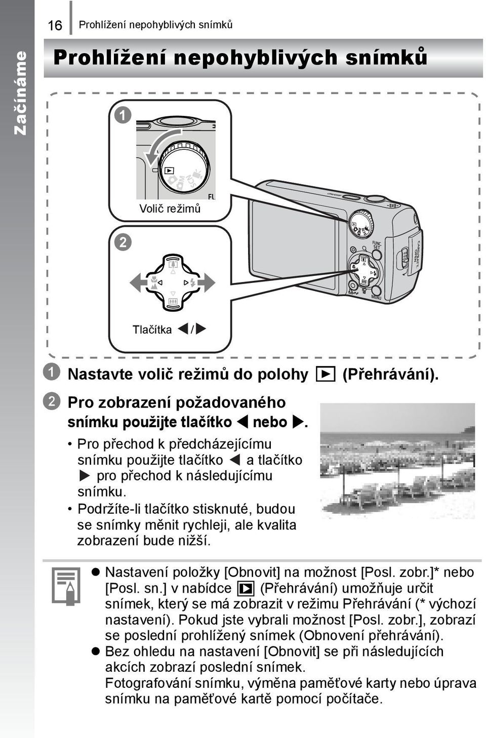 (Přehrávání). Nastavení položky [Obnovit] na možnost [Posl. zobr.]* nebo [Posl. sn.] v nabídce (Přehrávání) umožňuje určit snímek, který se má zobrazit v režimu Přehrávání (* výchozí nastavení).