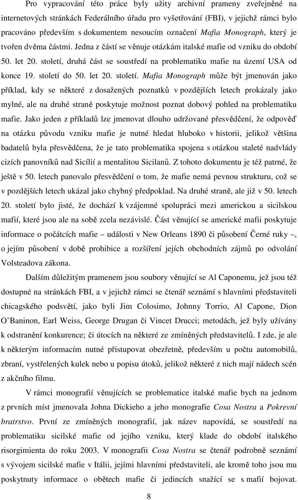 století, druhá část se soustředí na problematiku mafie na území USA od konce 19. století 