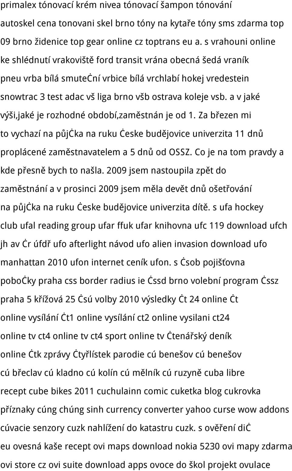 a v jaké výši,jaké je rozhodné období,zaměstnán je od 1. Za březen mi to vychazí na půjčka na ruku česke budějovice univerzita 11 dnů proplácené zaměstnavatelem a 5 dnů od OSSZ.