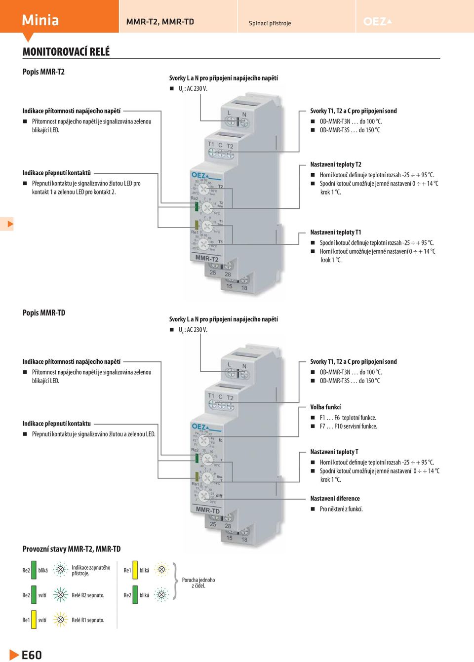 OD-MMR-T3S do 0 C Indikace přepnutí kontaktů Přepnutí kontaktu je signalizováno žlutou ED pro kontakt 1 a zelenou ED pro kontakt 2.