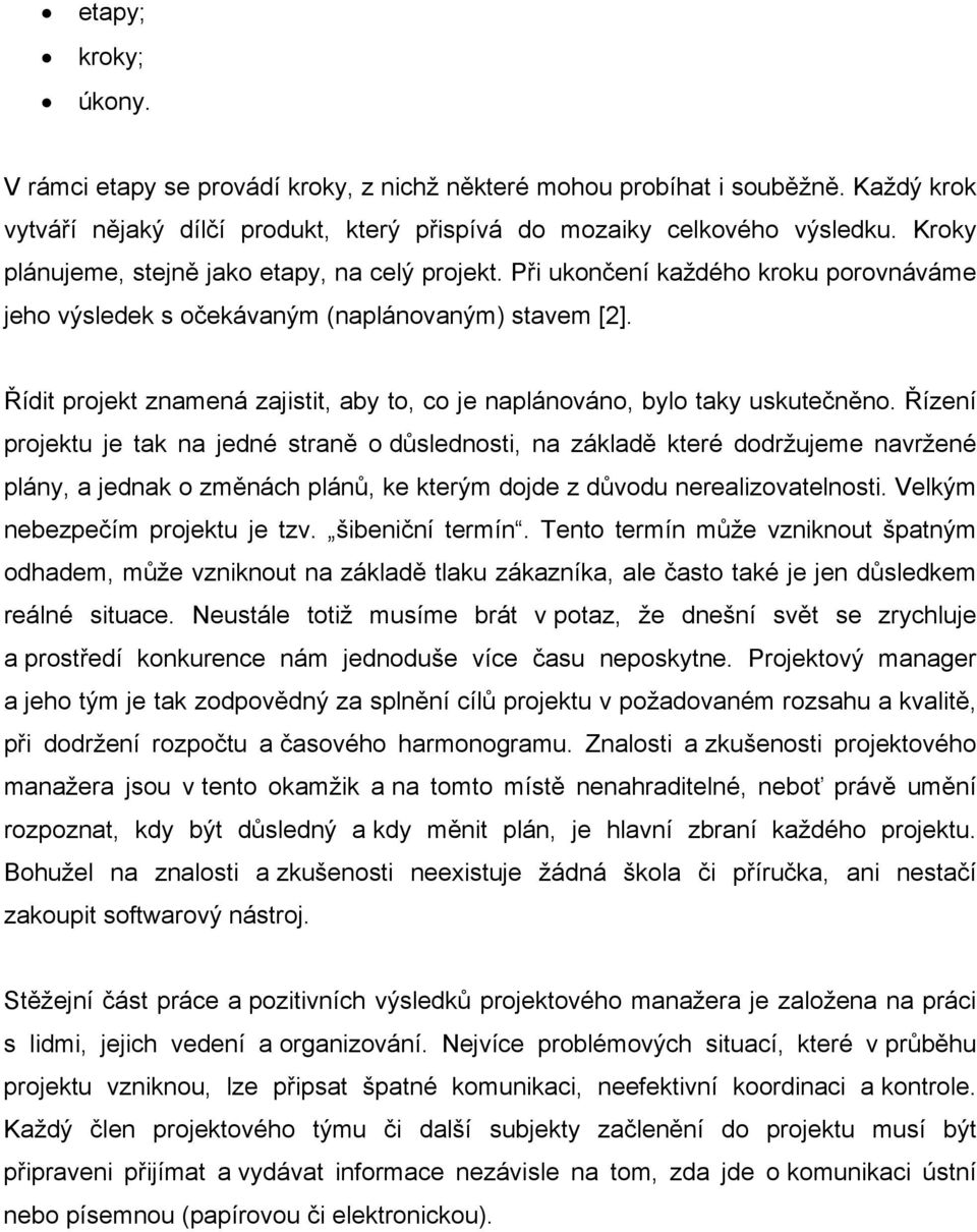 Řídit projekt znamená zajistit, aby to, co je naplánováno, bylo taky uskutečněno.