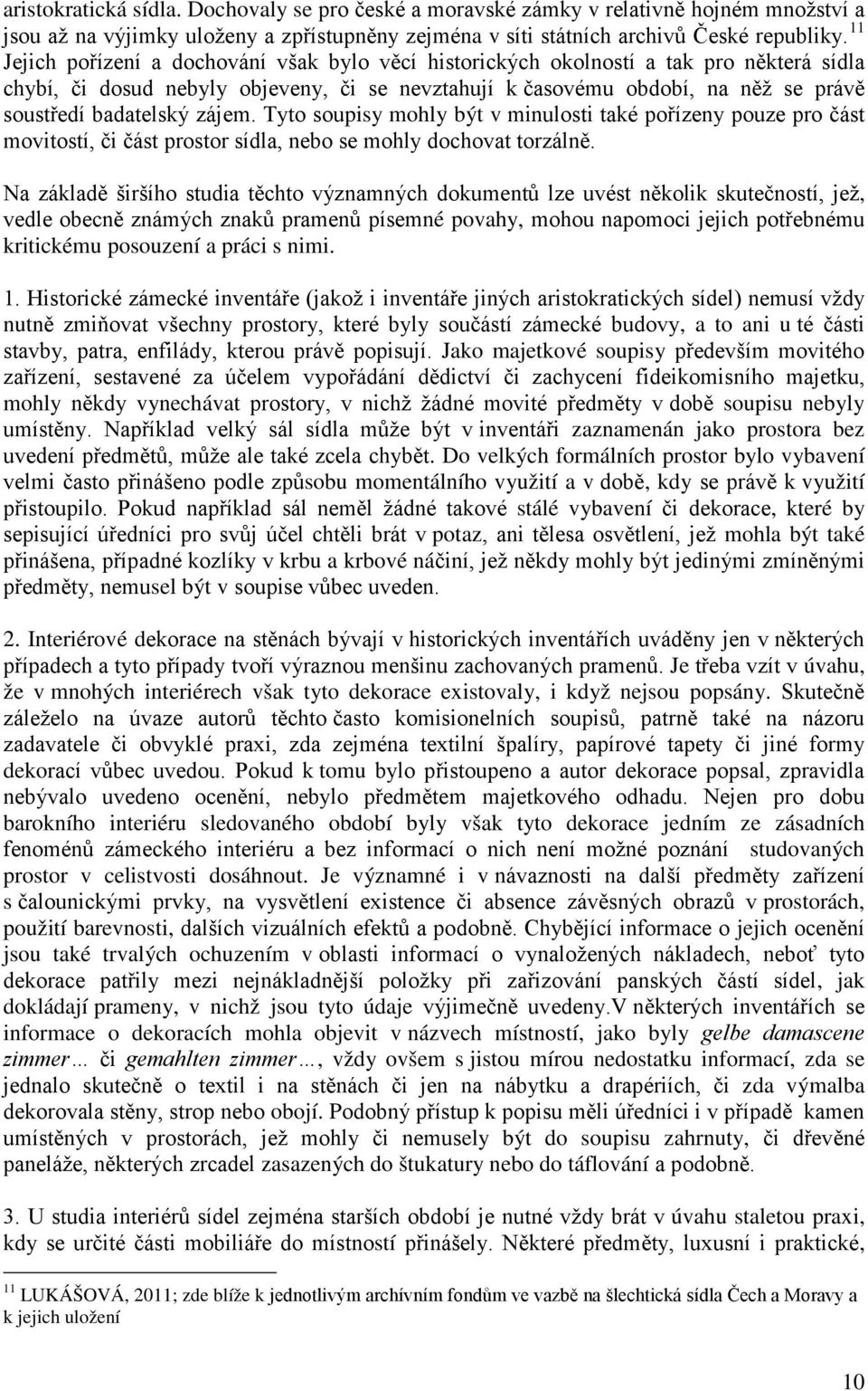 zájem. Tyto soupisy mohly být v minulosti také pořízeny pouze pro část movitostí, či část prostor sídla, nebo se mohly dochovat torzálně.