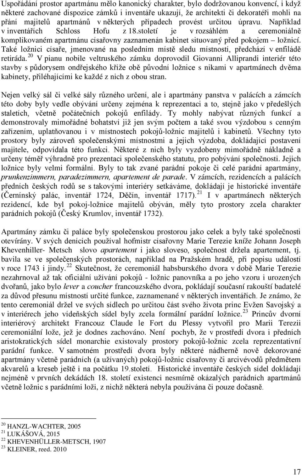 století je v rozsáhlém a ceremoniálně komplikovaném apartmánu císařovny zaznamenán kabinet situovaný před pokojem ložnicí.