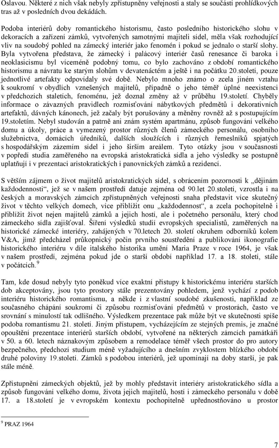 zámecký interiér jako fenomén i pokud se jednalo o starší slohy.