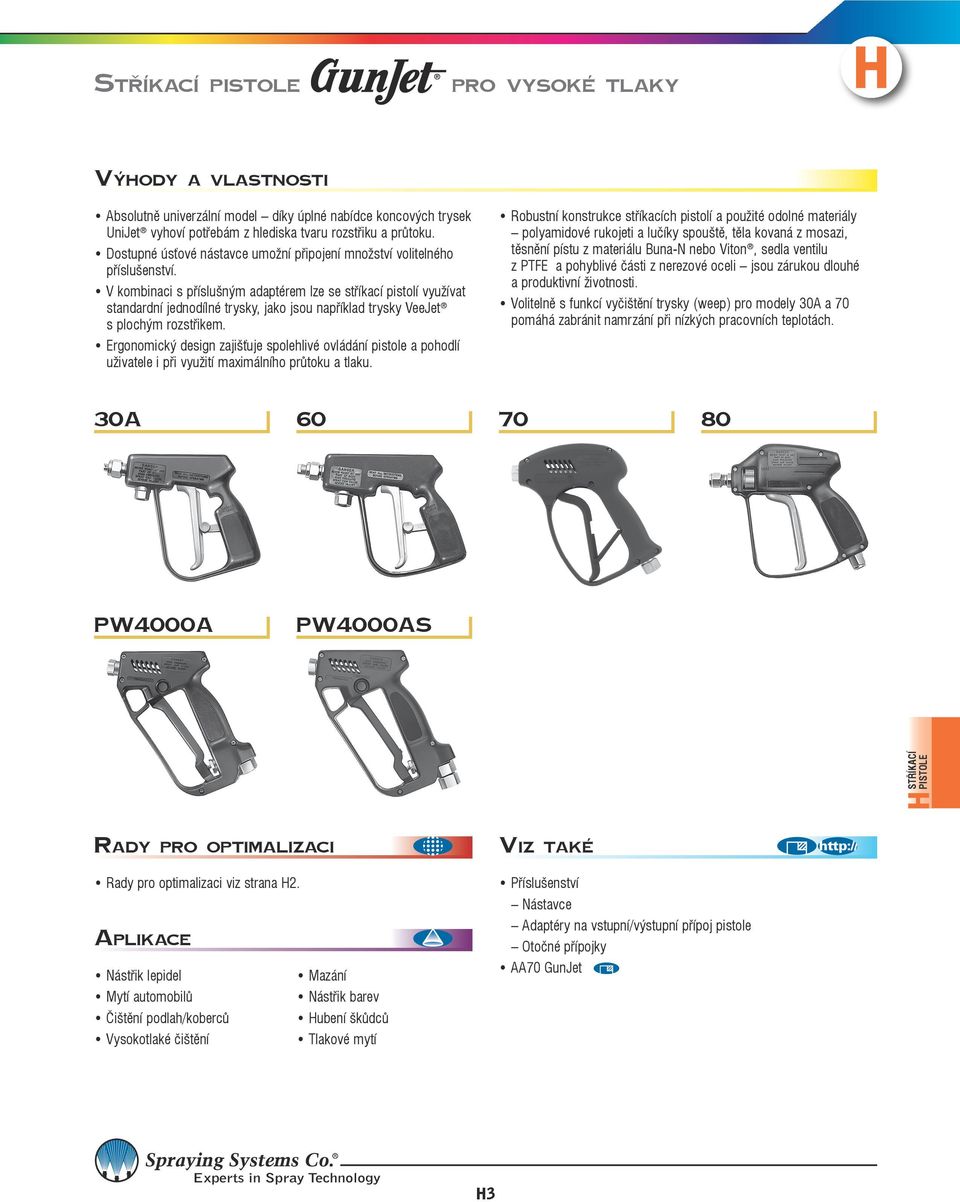 V kombinaci s příslušným adaptérem lze se stříkací pistolí využívat standardní jednodílné trysky, jako jsou například trysky VeeJet s plochým rozstřikem.