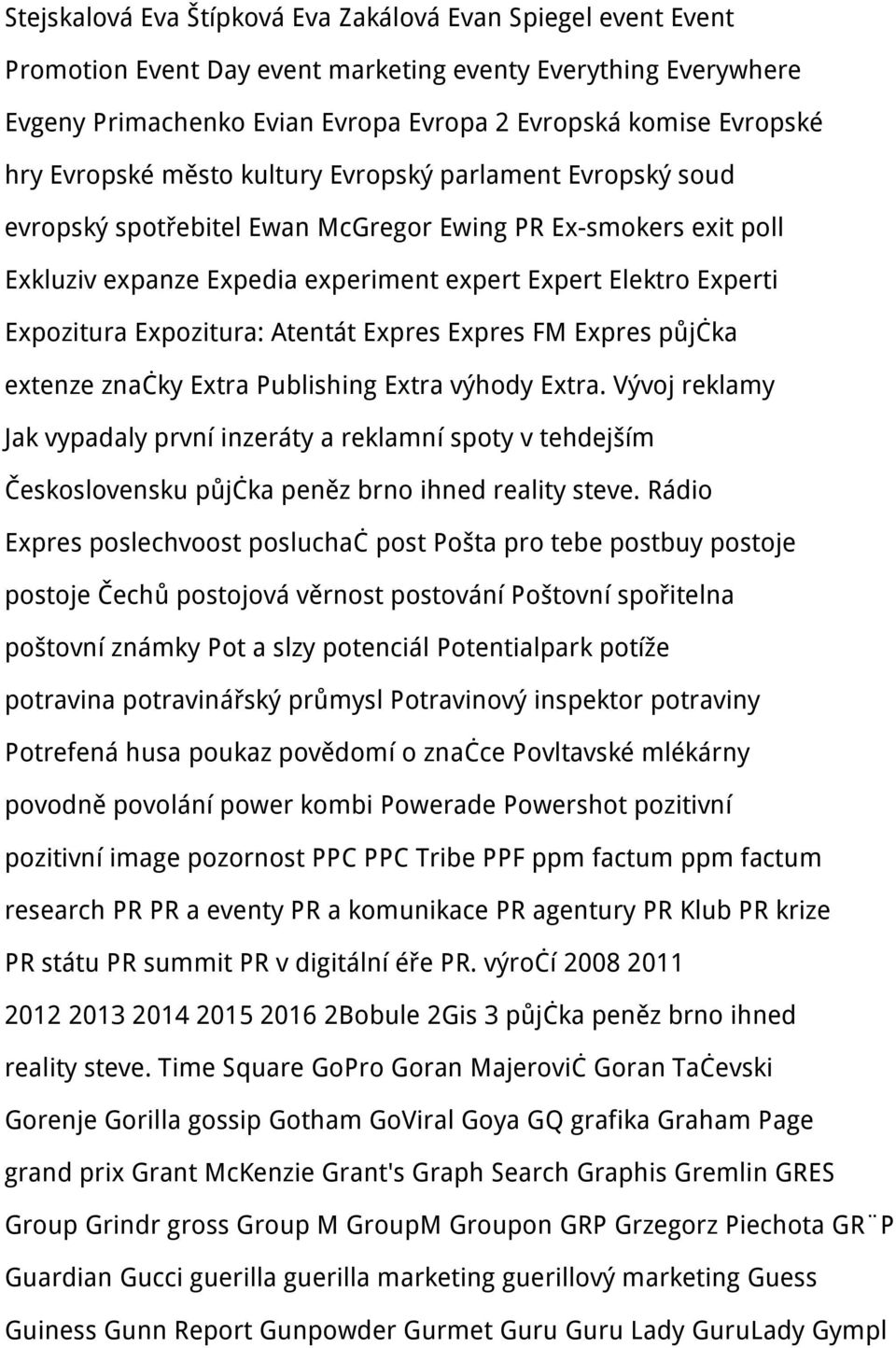 Expozitura: Atentát Expres Expres FM Expres půjčka extenze značky Extra Publishing Extra výhody Extra.