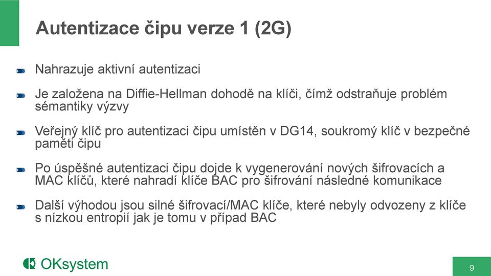 autentizaci čipu dojde k vygenerování nových šifrovacích a MAC klíčů, které nahradí klíče BAC pro šifrování následné