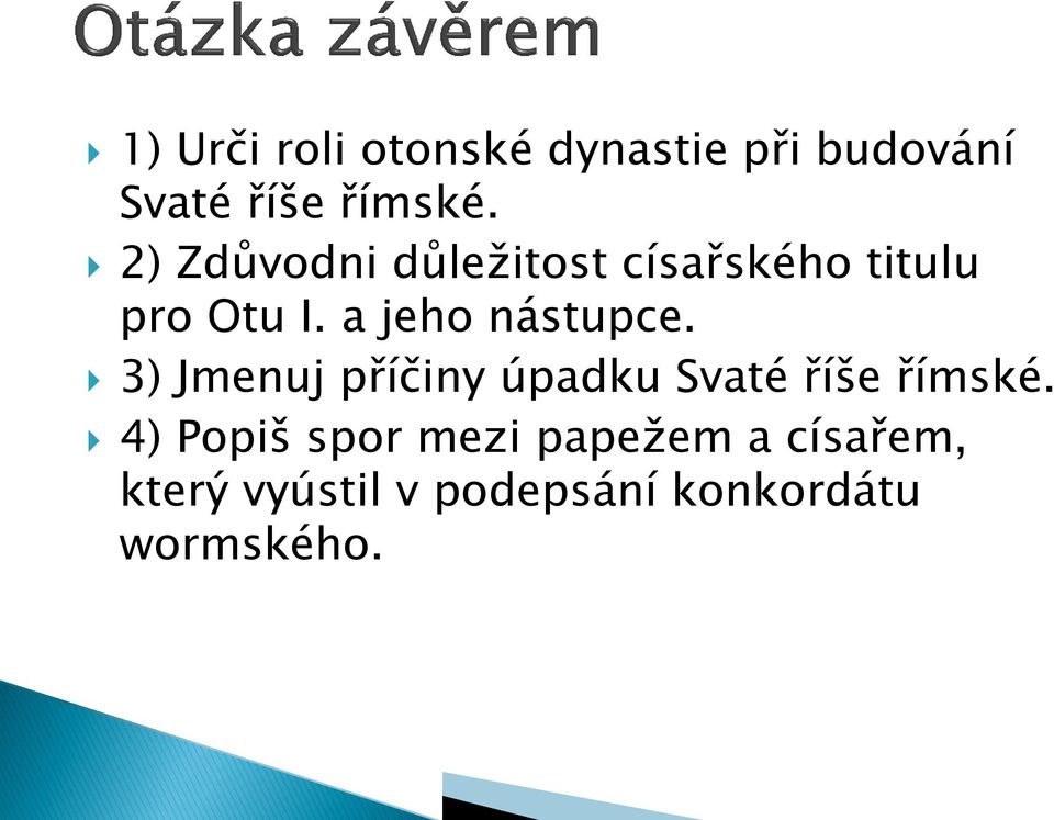 a jeho nástupce. 3) Jmenuj příčiny úpadku Svaté říše římské.