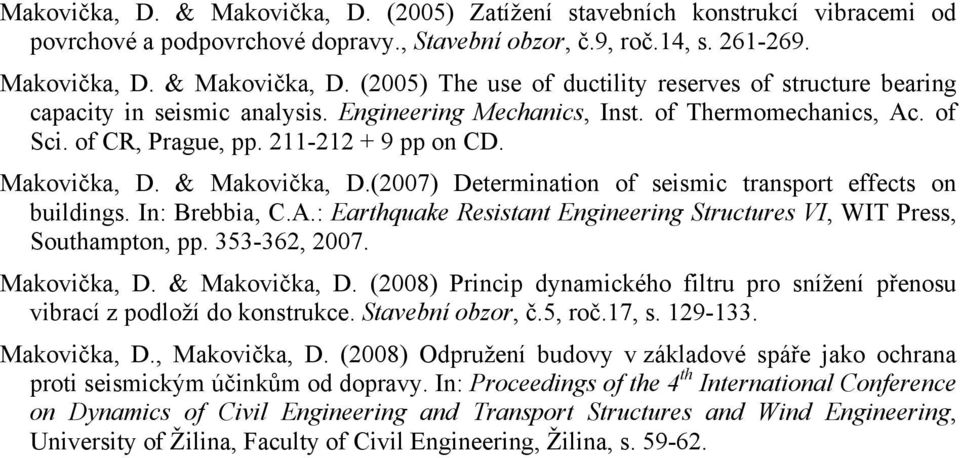 In: Brebbia, C.A.: Earthquake Resistant Engineering Structures VI, WIT Press, Southampton, pp. 353-362, 2007. Makovička, D. & Makovička, D.