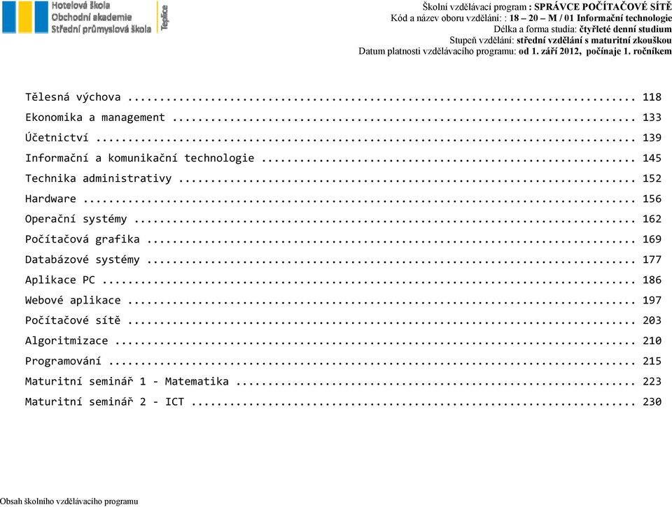 .. 169 Databázové systémy... 177 Aplikace PC... 186 Webové aplikace... 197 Počítačové sítě... 203 Algoritmizace.
