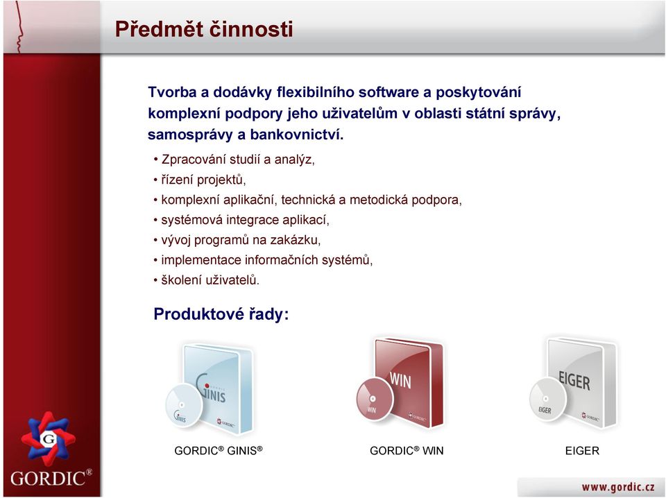 Zpracování studií a analýz, řízení projektů, komplexní aplikační, technická a metodická podpora,