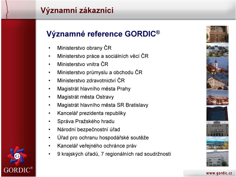 Ostravy Magistrát hlavního města SR Bratislavy Kancelář prezidenta republiky Správa Pražského hradu Národní bezpečnostní