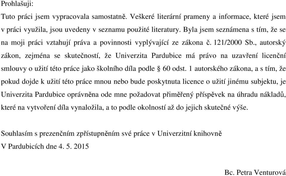 , autorský zákon, zejména se skutečností, že Univerzita Pardubice má právo na uzavření licenční smlouvy o užití této práce jako školního díla podle 60 odst.