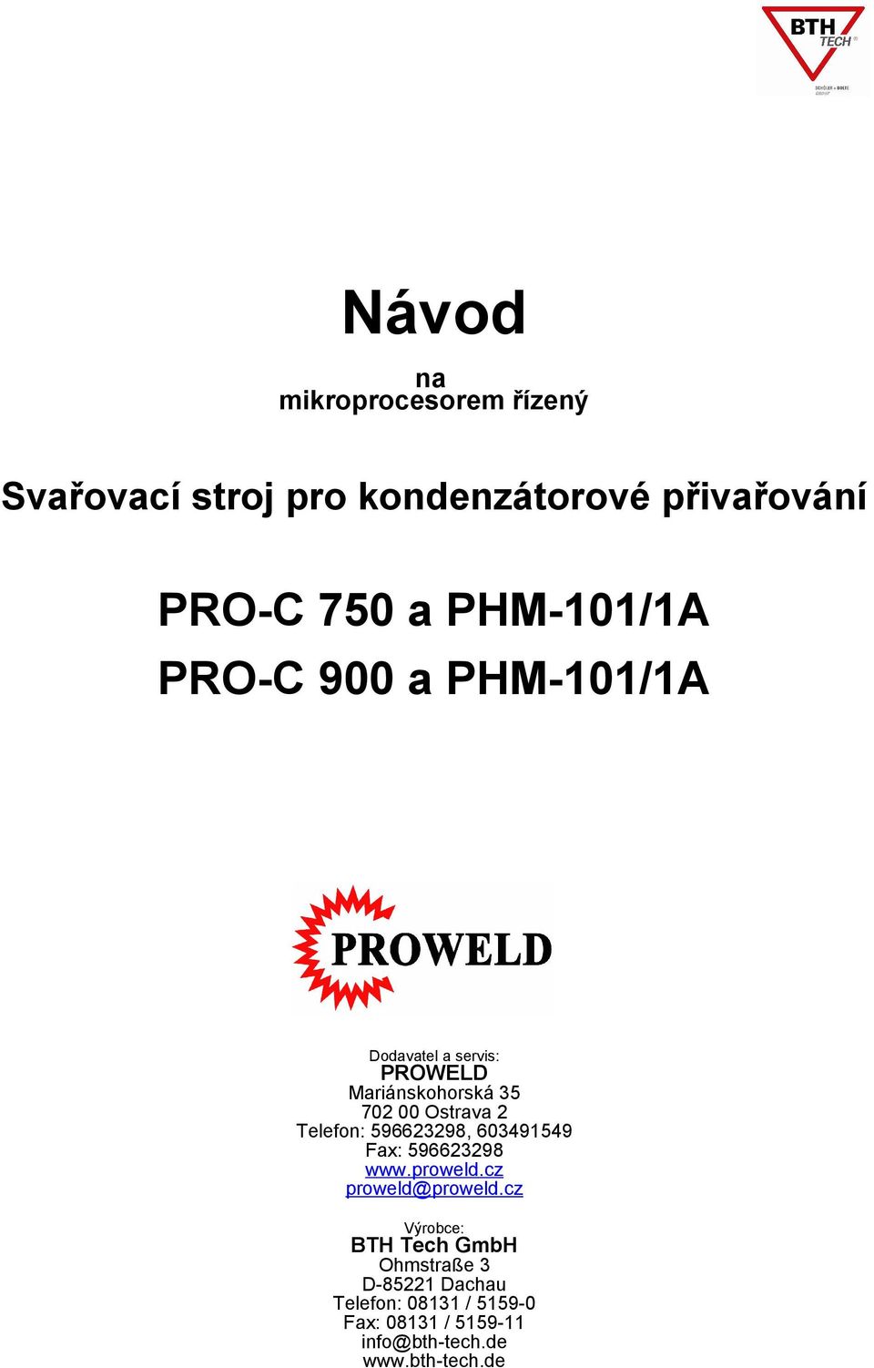 Telefon: 596623298, 603491549 Fax: 596623298 www.proweld.cz proweld@proweld.