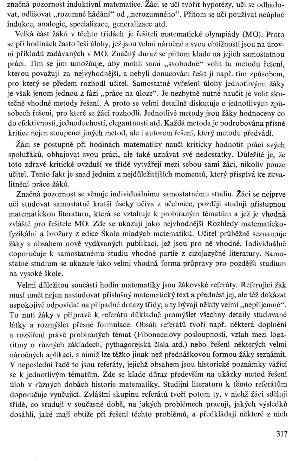 Proto se při hodinách Často řeší úlohy, jež jsou velmi náročné a svou obtížností jsou na úrovni příkladů zadávaných v MO. Značný důraz se přitom klade na jejich samostatnou práci.