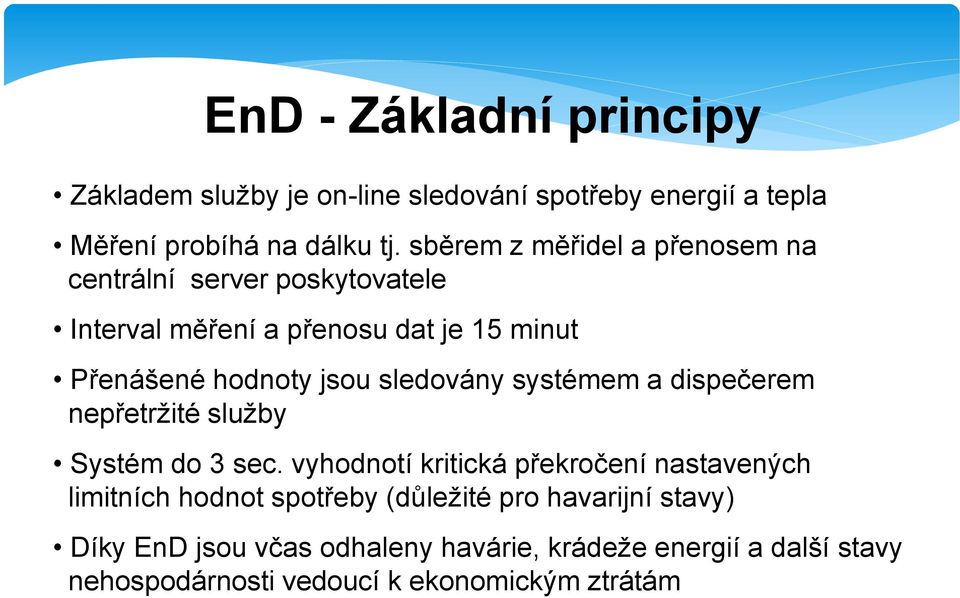 sledovány systémem a dispečerem nepřetržité služby Systém do 3 sec.