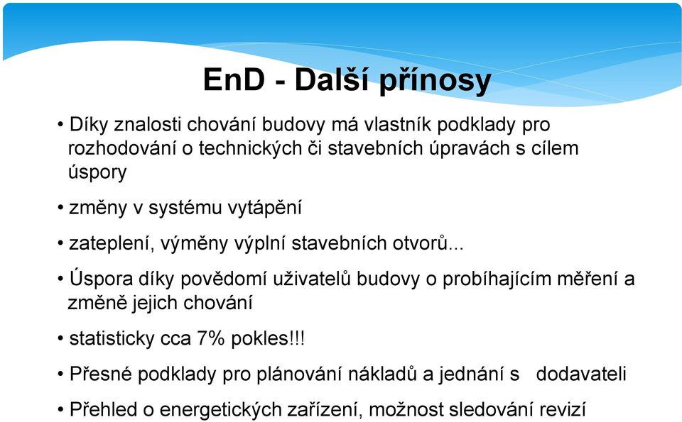 .. Úspora díky povědomí uživatelů budovy o probíhajícím měření a změně jejich chování statisticky cca 7% pokles!