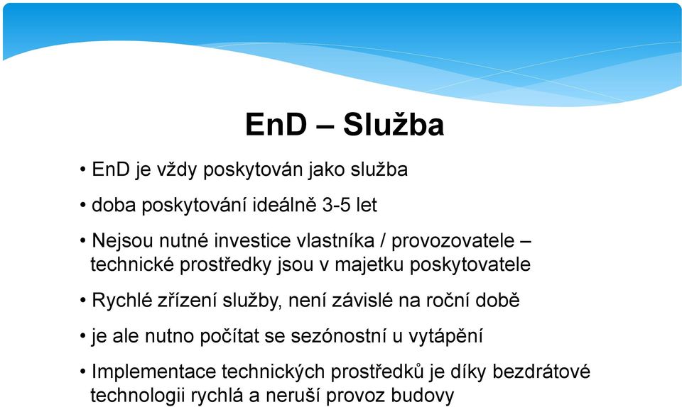 zřízení služby, není závislé na roční době je ale nutno počítat se sezónostní u vytápění