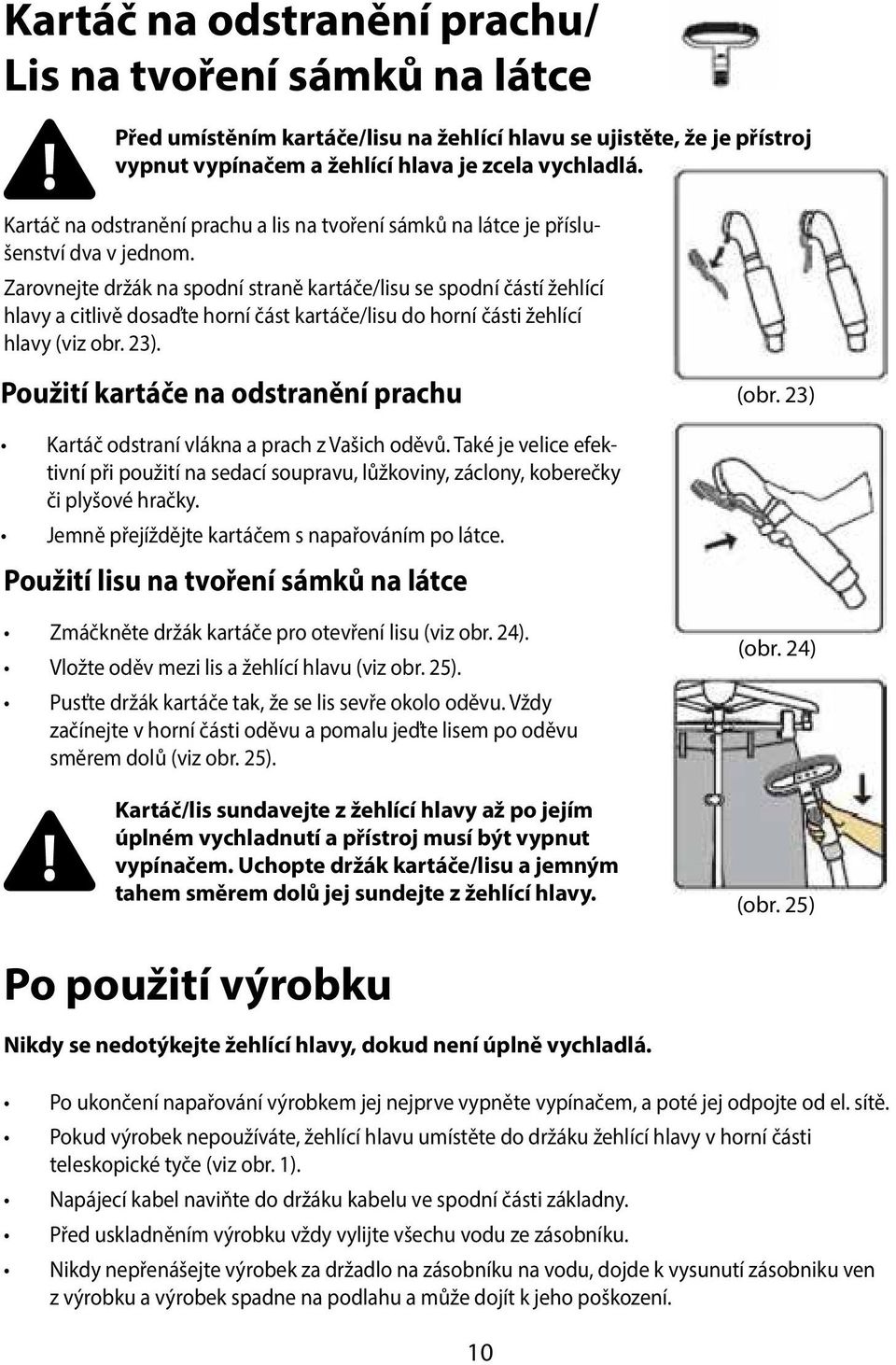 Zarovnejte držák na spodní straně kartáče/lisu se spodní částí žehlící hlavy a citlivě dosaďte horní část kartáče/lisu do horní části žehlící hlavy (viz obr. 23).