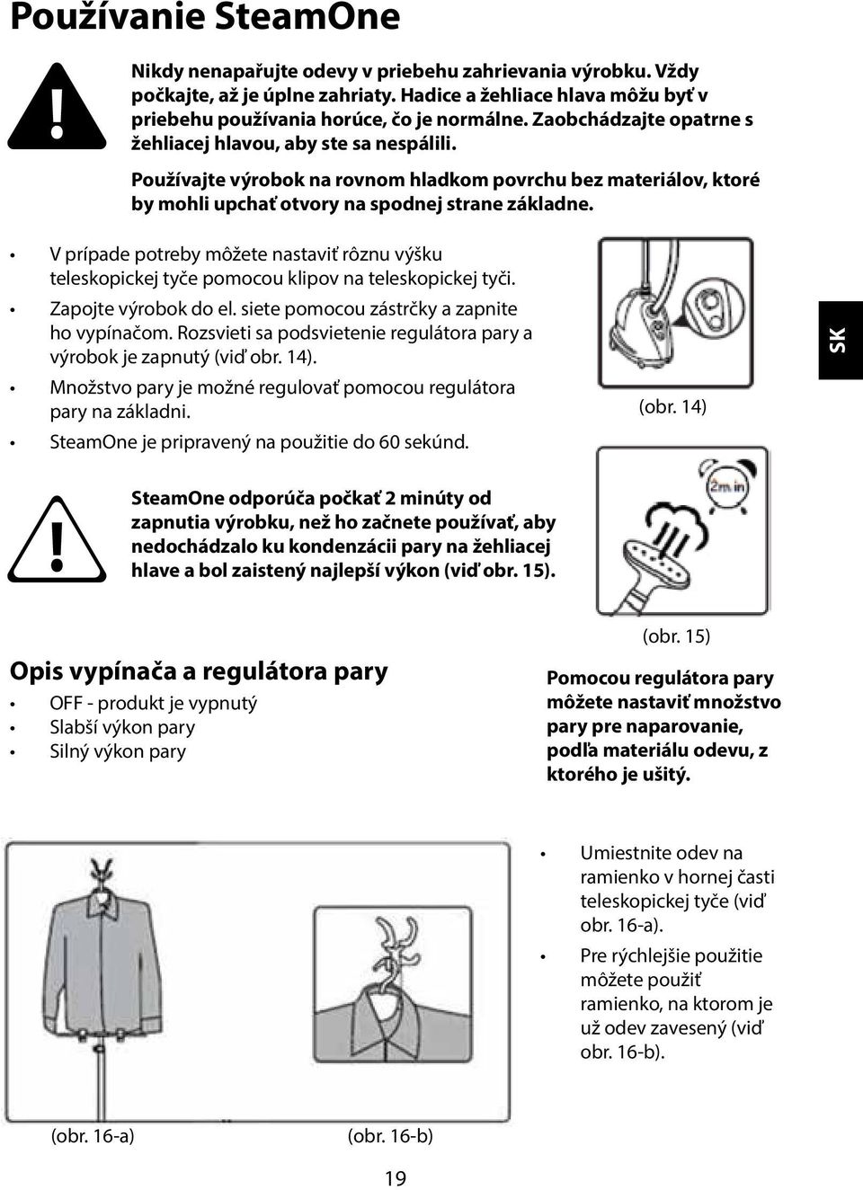 V prípade potreby môžete nastaviť rôznu výšku teleskopickej tyče pomocou klipov na teleskopickej tyči. Zapojte výrobok do el. siete pomocou zástrčky a zapnite ho vypínačom.