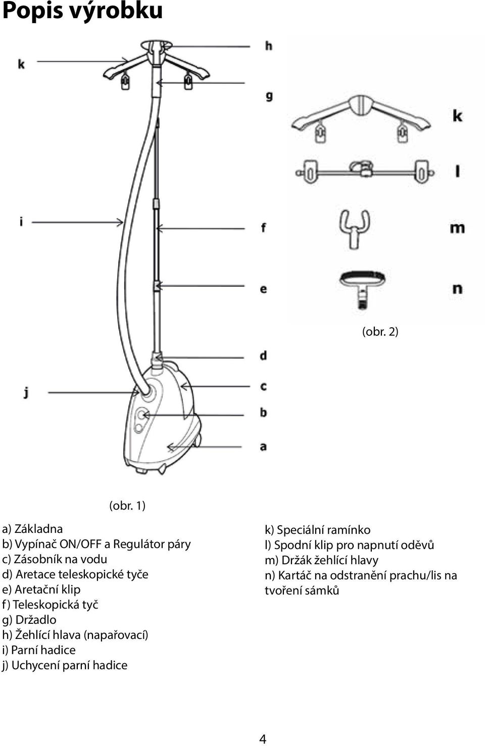 tyče e) Aretační klip f) Teleskopická tyč g) Držadlo h) Žehlící hlava (napařovací) i) Parní