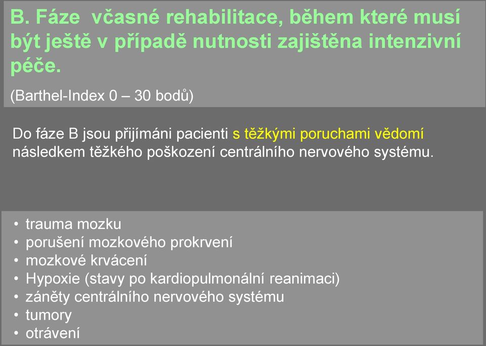 těžkého poškození centrálního nervového systému.