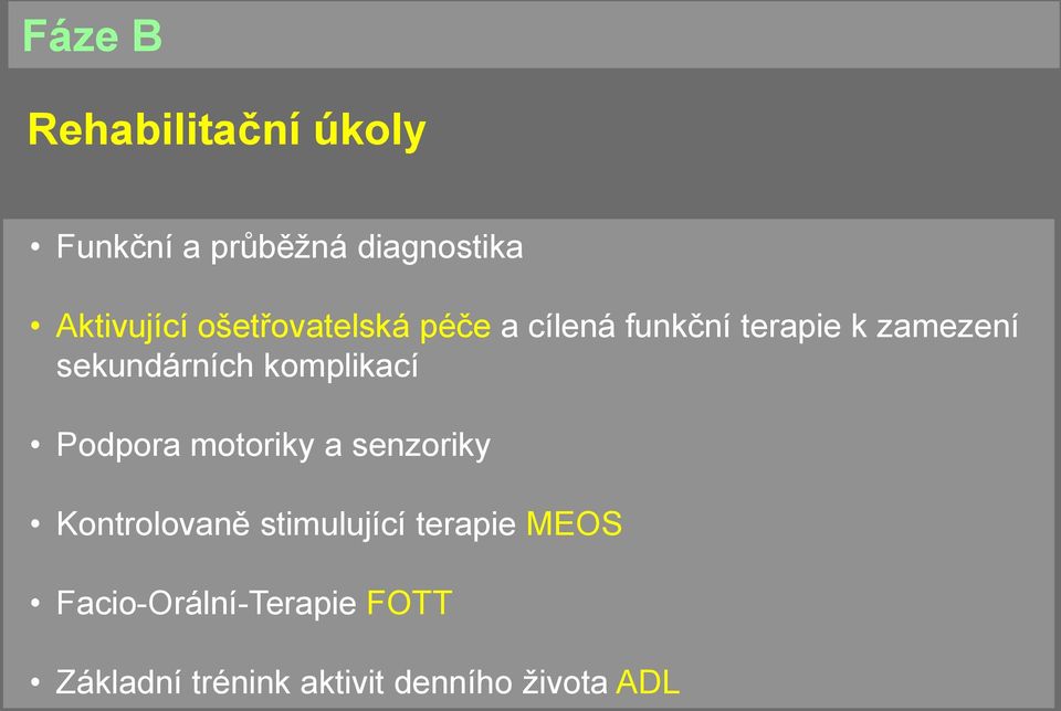 komplikací Podpora motoriky a senzoriky Kontrolovaně stimulující