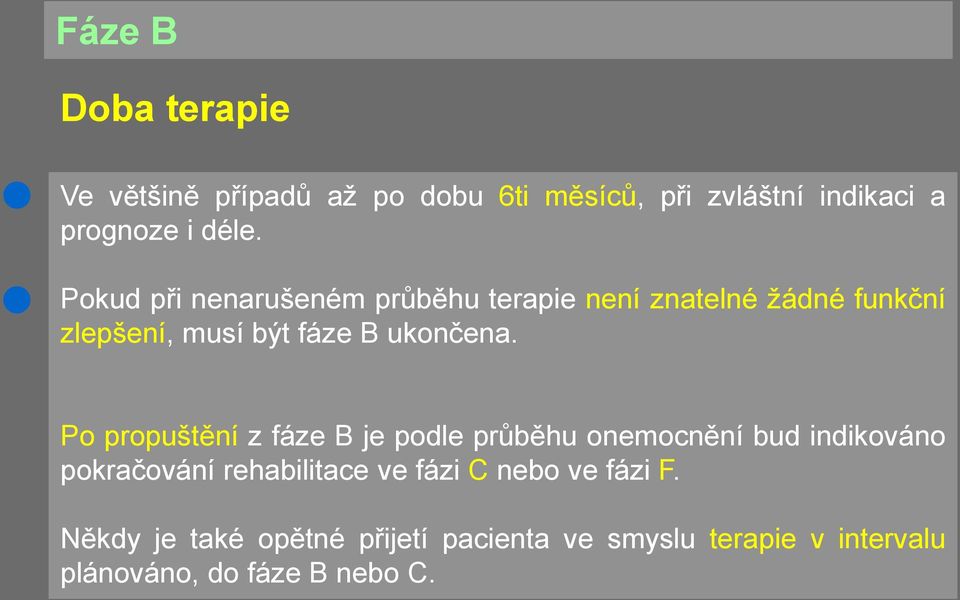 Po propuštění z fáze B je podle průběhu onemocnění bud indikováno pokračování rehabilitace ve fázi C