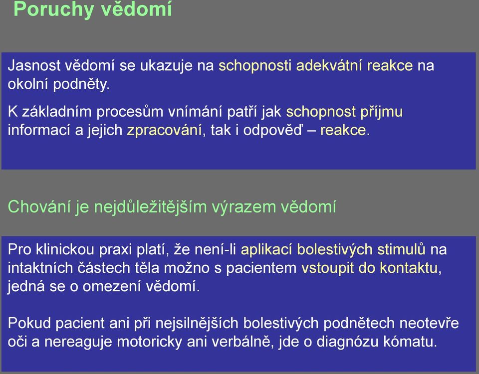 Chování je nejdůležitějším výrazem vědomí Pro klinickou praxi platí, že není-li aplikací bolestivých stimulů na intaktních částech
