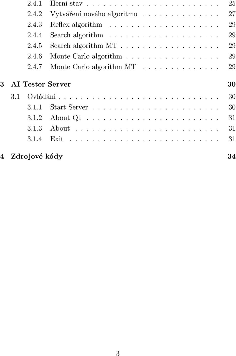 ............. 29 3 AI Tester Server 30 3.1 Ovládání............................. 30 3.1.1 Start Server....................... 30 3.1.2 About Qt.