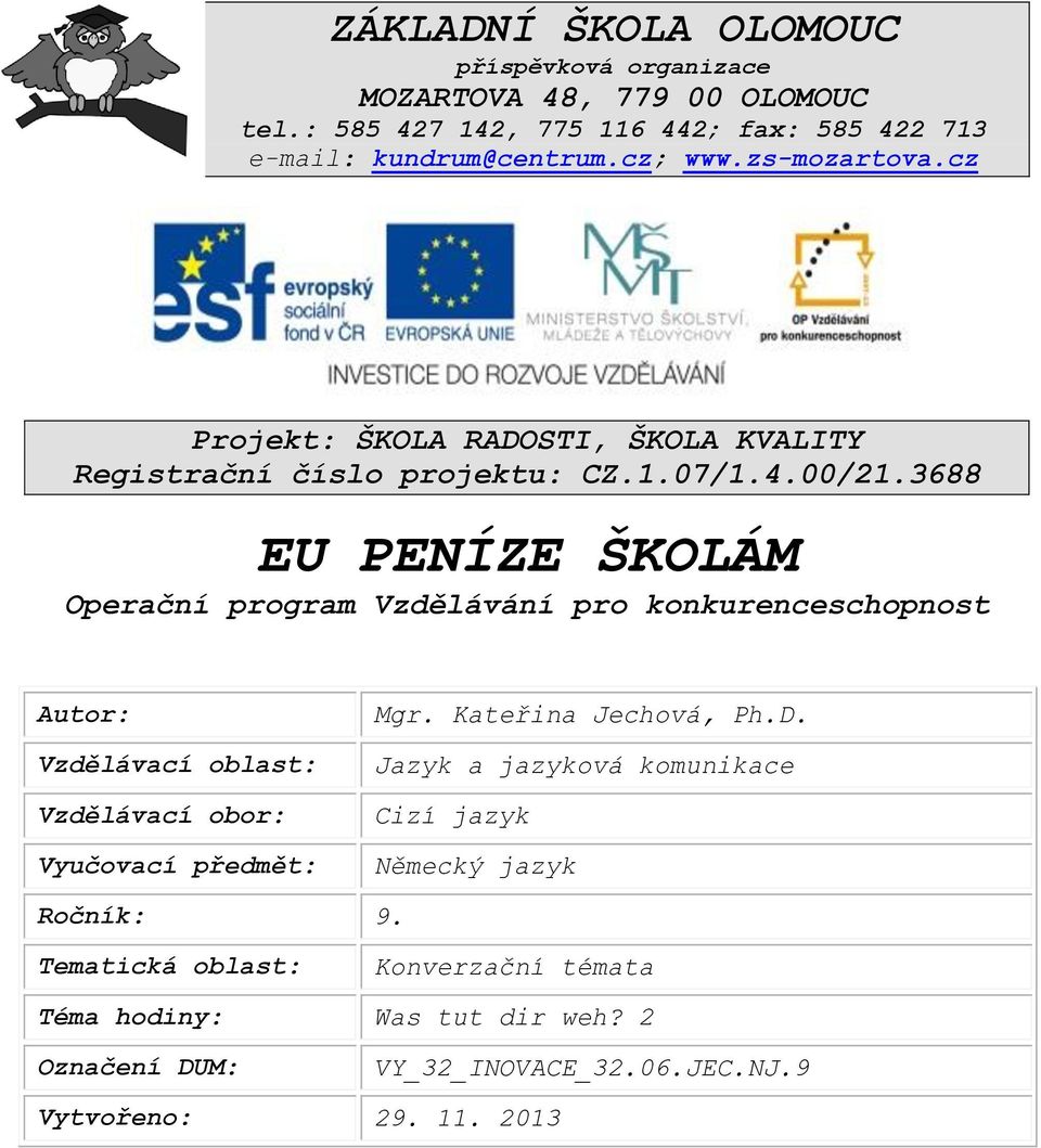 3688 EU PENÍZE ŠKOLÁM Operační program Vzdělávání pro konkurenceschopnost Autor: Vzdělávací oblast: Vzdělávací obor: Vyučovací předmět: Mgr.