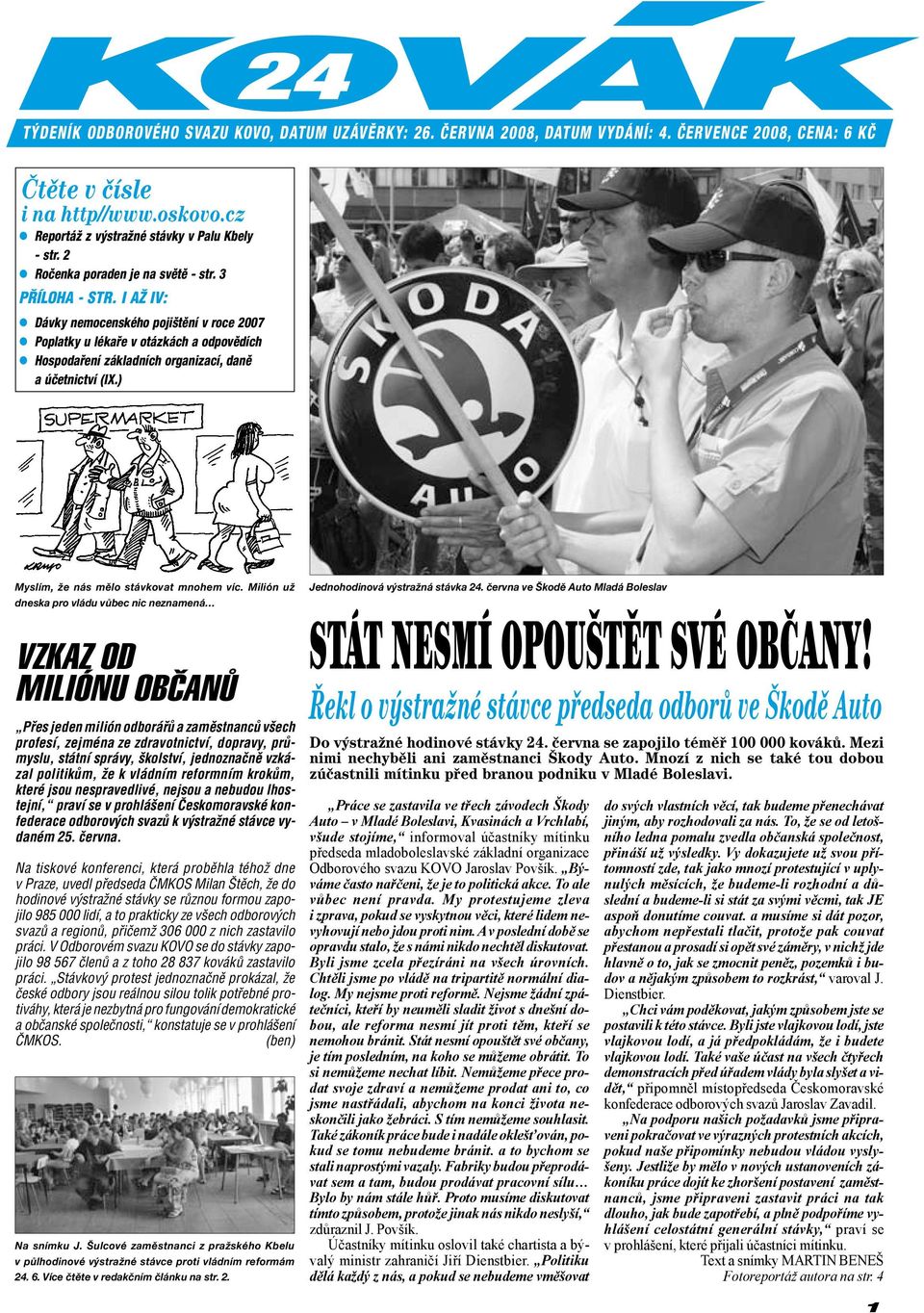 ) 24 Týdeník Odborového svazu Kovo, Datum uzávěrky: 26. června 2008, Datum vydání: 4. července 2008, cena: 6 Kč Myslím, že nás mělo stávkovat mnohem víc.