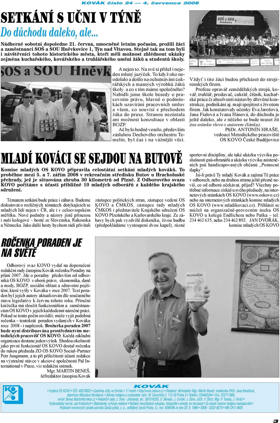 Stejně tak na tom byli i návštěvníci tohoto historického města, kteří měli možnost zhlédnout ukázky zejména kuchařského, kovářského a truhlářského umění žáků a studentů školy.
