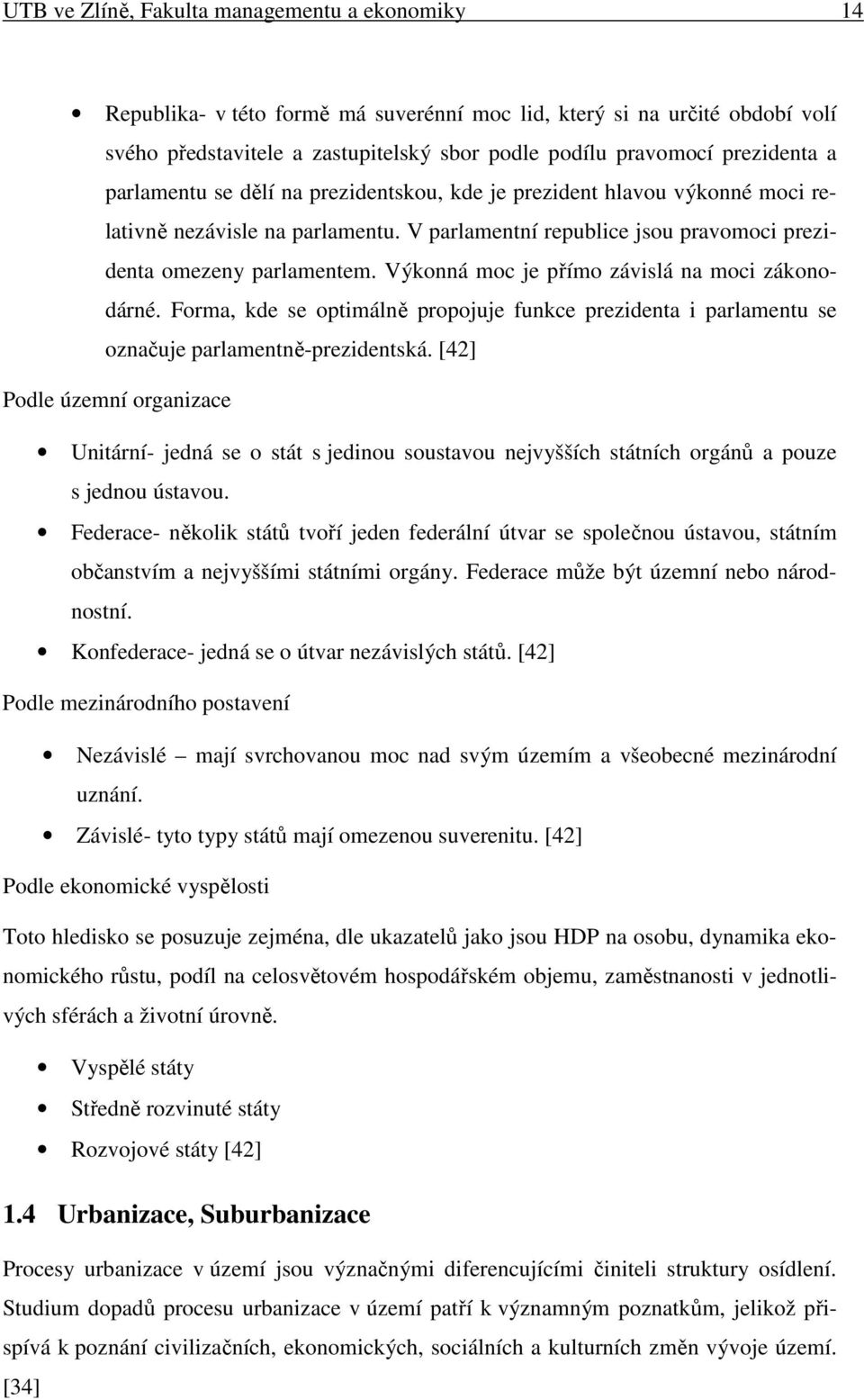 Výkonná moc je přímo závislá na moci zákonodárné. Forma, kde se optimálně propojuje funkce prezidenta i parlamentu se označuje parlamentně-prezidentská.