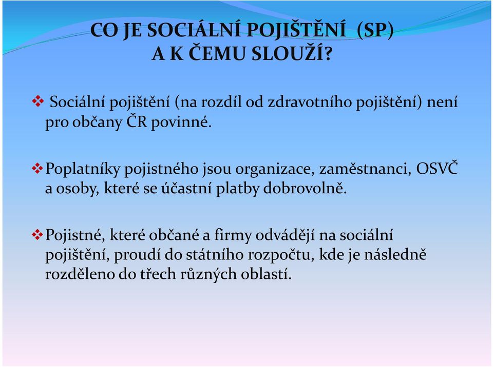 Poplatníky pojistného jsou organizace, zaměstnanci, OSVČ a osoby, které se účastní platby