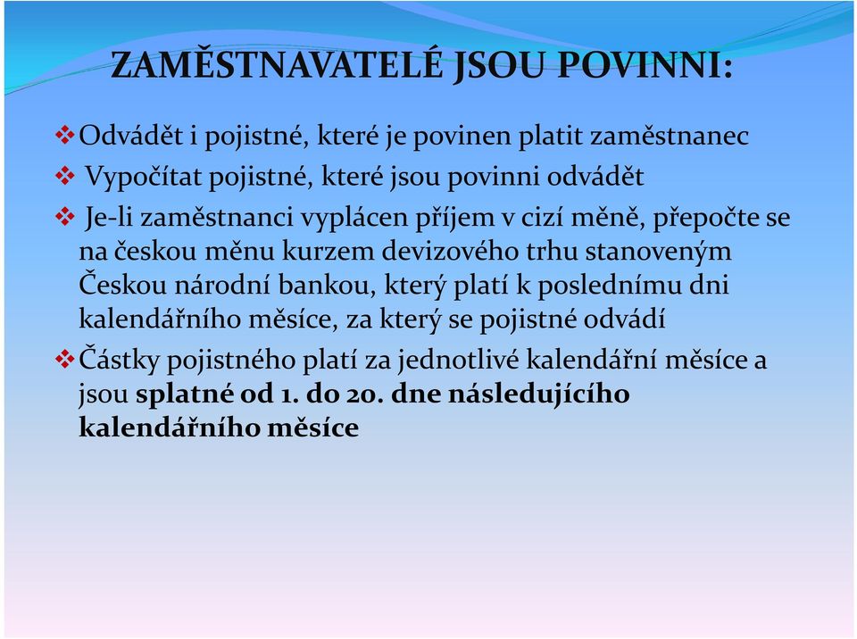 stanoveným Českou národní bankou, který platí k poslednímu dni kalendářního měsíce, za který se pojistné odvádí