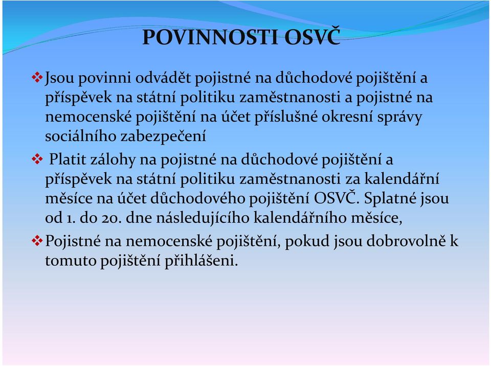 pojištění a příspěvek na státní politiku zaměstnanosti za kalendářní měsíce na účet důchodového pojištění OSVČ.