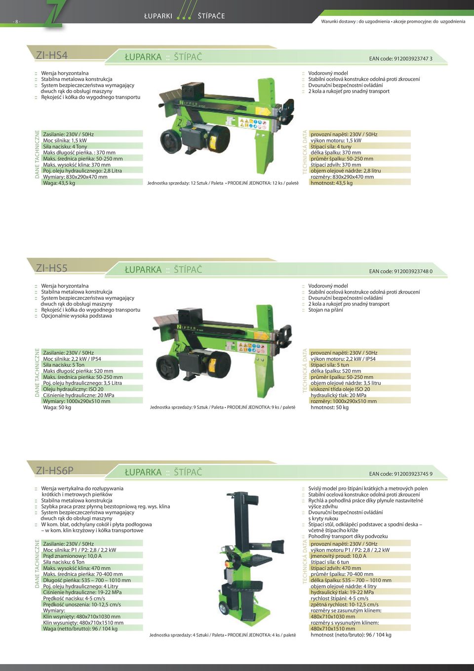 bezpečnostní ovládání :: 2 kola a rukojeť pro snadný transport Moc silnika: 1,5 kw Siła nacisku: 4 Tony Maks długość pieńka. : 370 mm Maks. średnica pieńka: 50-250 mm Maks. wysokść klina: 370 mm Poj.