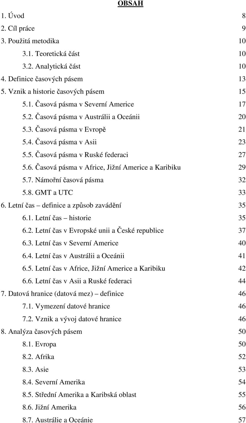 8. GMT a UTC 33 6. Letní čas definice a způsob zavádění 35 6.1. Letní čas historie 35 6.2. Letní čas v Evropské unii a České republice 37 6.3. Letní čas v Severní Americe 40