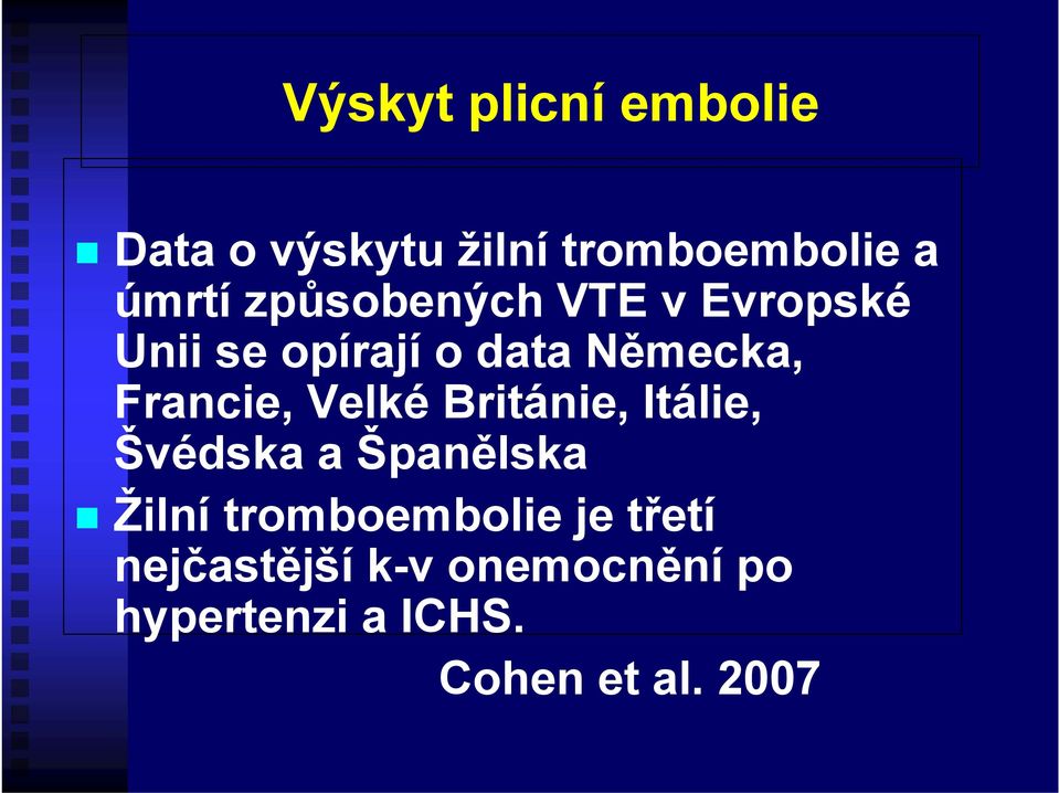 Velké Británie, Itálie, Švédska a Španělska Žilní tromboembolie je