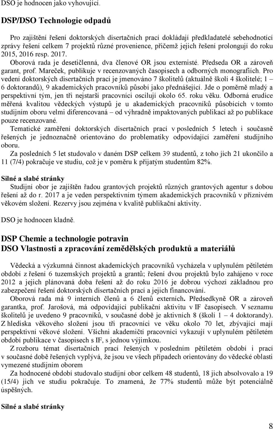 prolongují do roku 2015, 2016 resp. 2017. Oborová rada je desetičlenná, dva členové OR jsou externisté. Předseda OR a zároveň garant, prof.