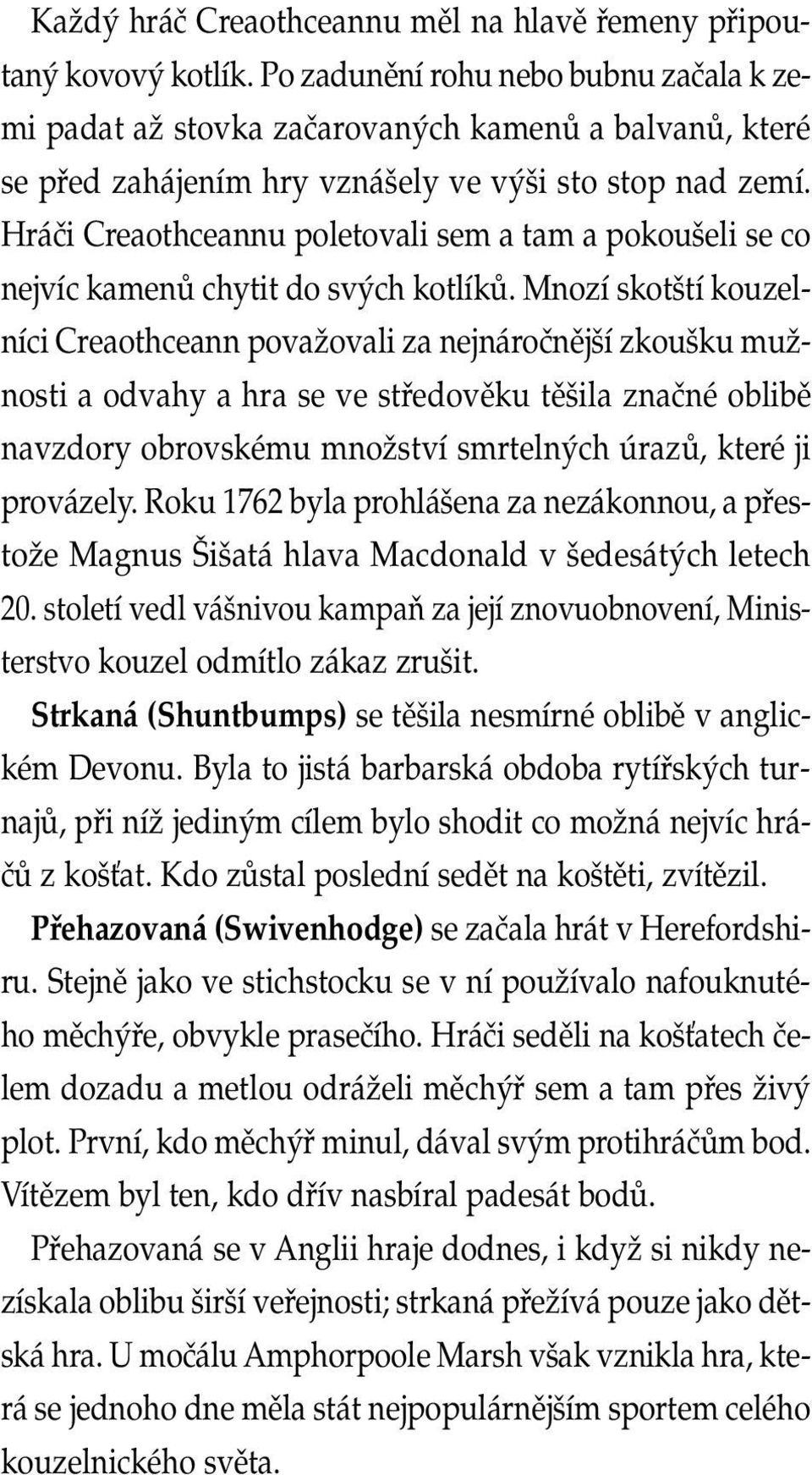 Hráči Creaothceannu poletovali sem a tam a pokoušeli se co nejvíc kamenů chytit do svých kotlíků.