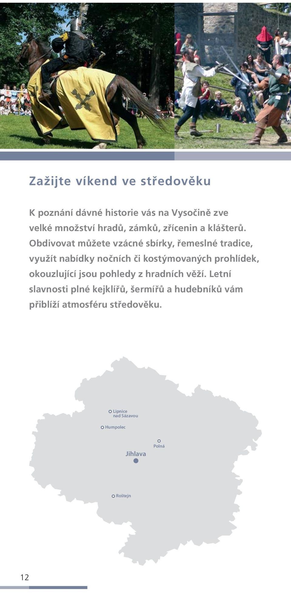 Letní slavnosti plné kejklířů, šermířů a hudebníků vám přiblíží atmosféru středověku.