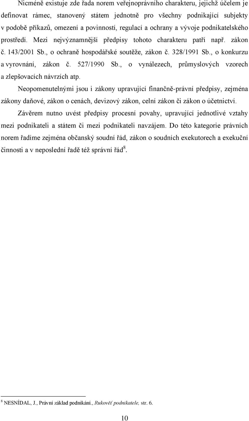 , o konkurzu a vyrovnání, zákon č. 527/1990 Sb., o vynálezech, průmyslových vzorech a zlepšovacích návrzích atp.