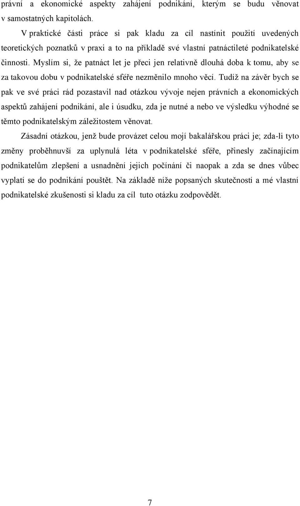 Myslím si, ţe patnáct let je přeci jen relativně dlouhá doba k tomu, aby se za takovou dobu v podnikatelské sféře nezměnilo mnoho věcí.