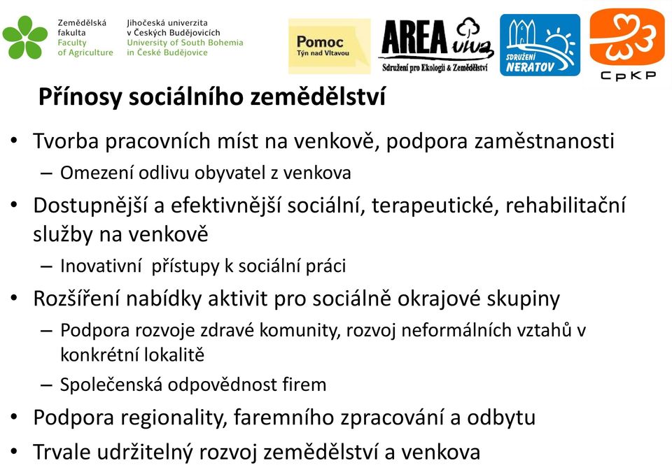 Rozšíření nabídky aktivit pro sociálně okrajové skupiny Podpora rozvoje zdravé komunity, rozvoj neformálních vztahů v